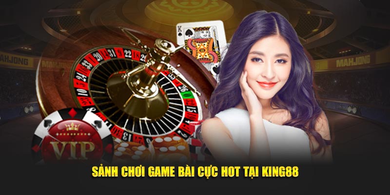 Sảnh chơi game bài cực hot tại KING88