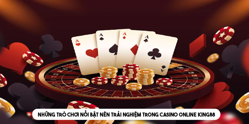 Một số trò chơi casino nổi bật tại King88 