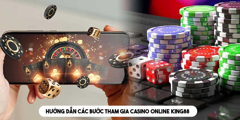 Chi tiết các bước cần thực hiện để tham gia casino tại King88 