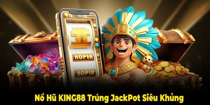 Tổng quan chung về chuyên mục nổ hũ king88 cho bạn