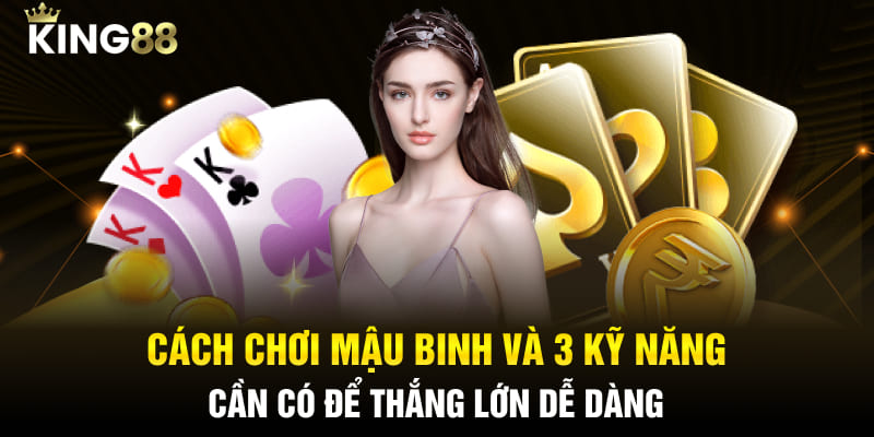 Cách chơi mậu binh nâng cao tỷ lệ thắng cùng với King88