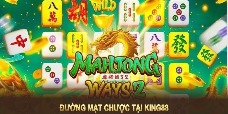 Tựa game nổ hũ đình đám Đường mạt chược đã có mặt tại nhà cái King88